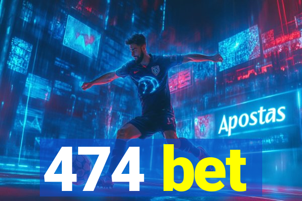 474 bet